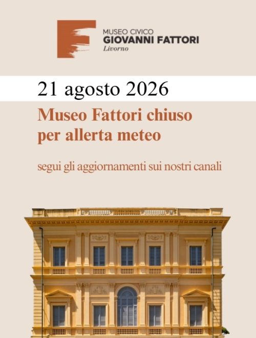 21 agosto 2026 Museo Fattori chiuso per allerta meteo