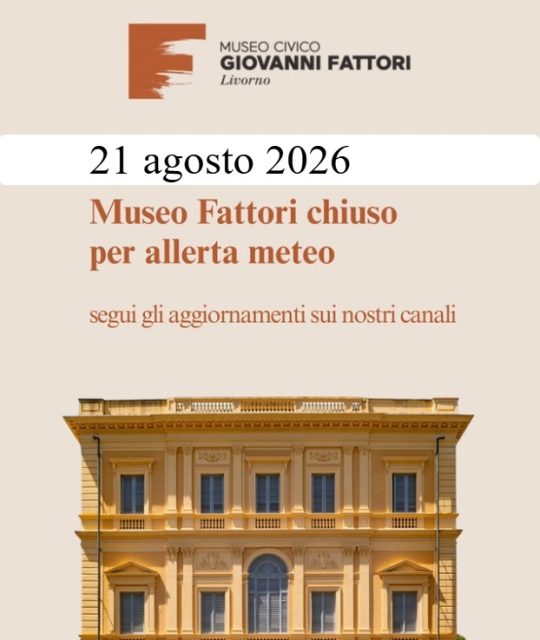 21 agosto 2026 Museo Fattori chiuso per allerta meteo
